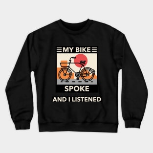 My Bike Spoke and I Listened Biking Enthusiast. Crewneck Sweatshirt